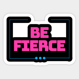 BE FIERCE Sticker